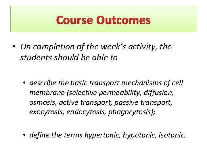Course Outcomes • On completion of the week’s activity, the students should be able