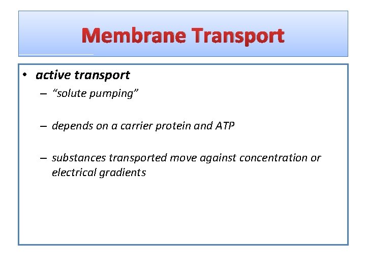 Membrane Transport • active transport – “solute pumping” – depends on a carrier protein