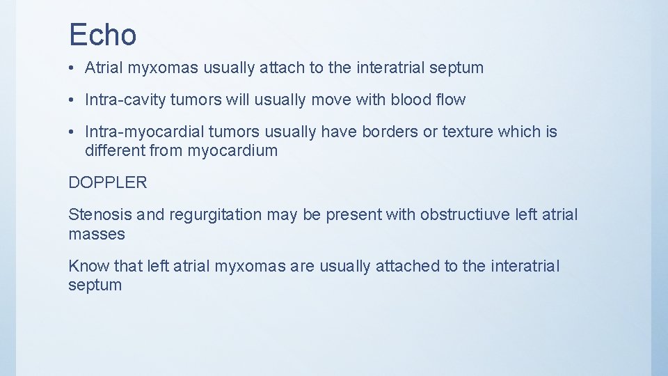 Echo • Atrial myxomas usually attach to the interatrial septum • Intra-cavity tumors will