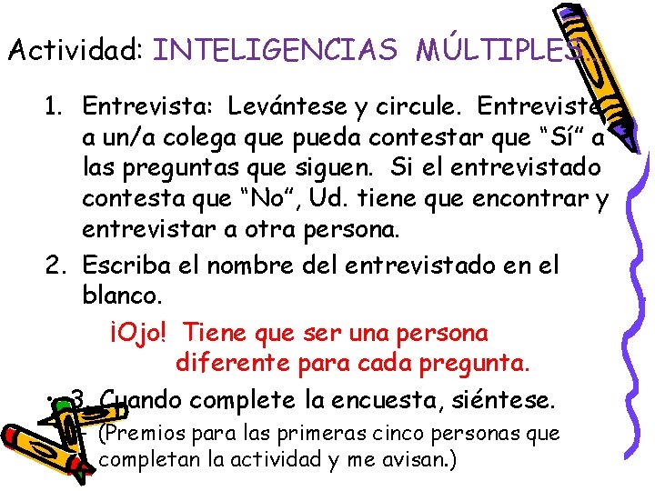 Actividad: INTELIGENCIAS MÚLTIPLES… 1. Entrevista: Levántese y circule. Entreviste a un/a colega que pueda