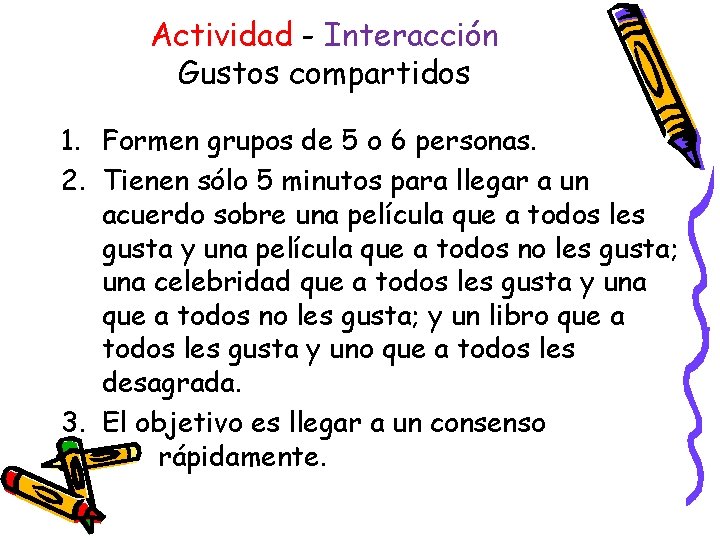 Actividad - Interacción Gustos compartidos 1. Formen grupos de 5 o 6 personas. 2.