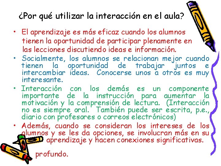 ¿Por qué utilizar la interacción en el aula? • El aprendizaje es más eficaz