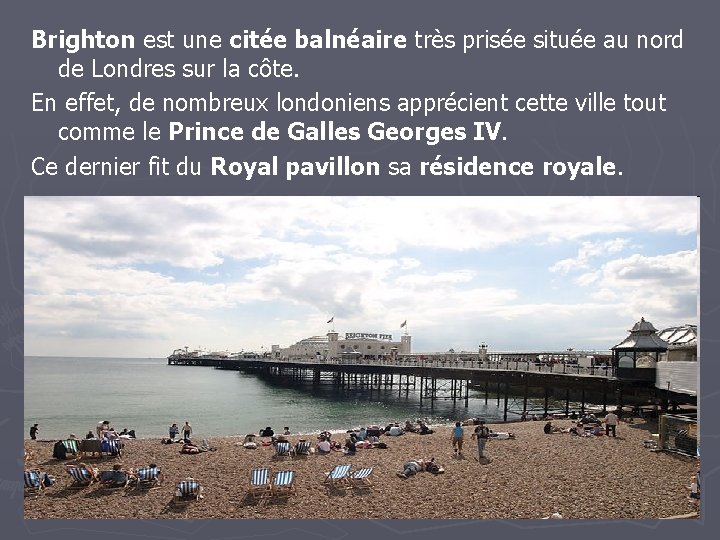 Brighton est une citée balnéaire très prisée située au nord de Londres sur la