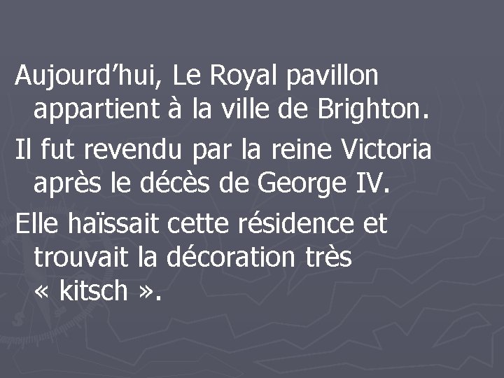 Aujourd’hui, Le Royal pavillon appartient à la ville de Brighton. Il fut revendu par
