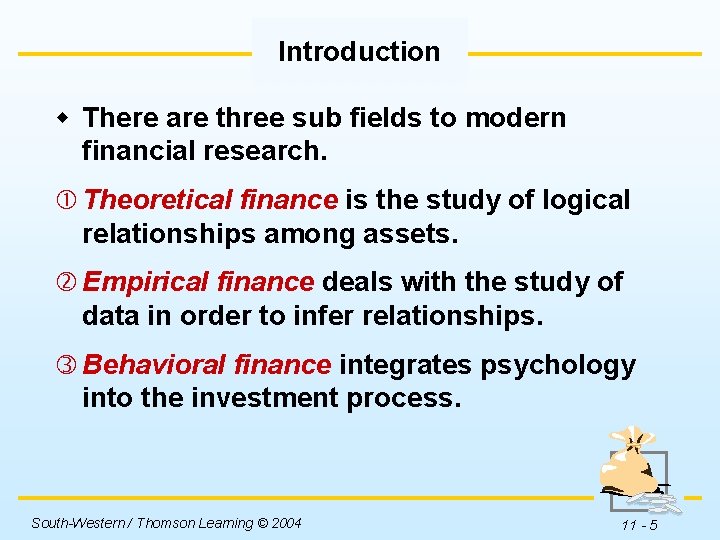 Introduction w There are three sub fields to modern financial research. Theoretical finance is