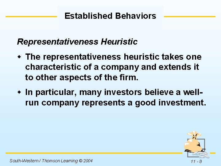 Established Behaviors Representativeness Heuristic w The representativeness heuristic takes one characteristic of a company