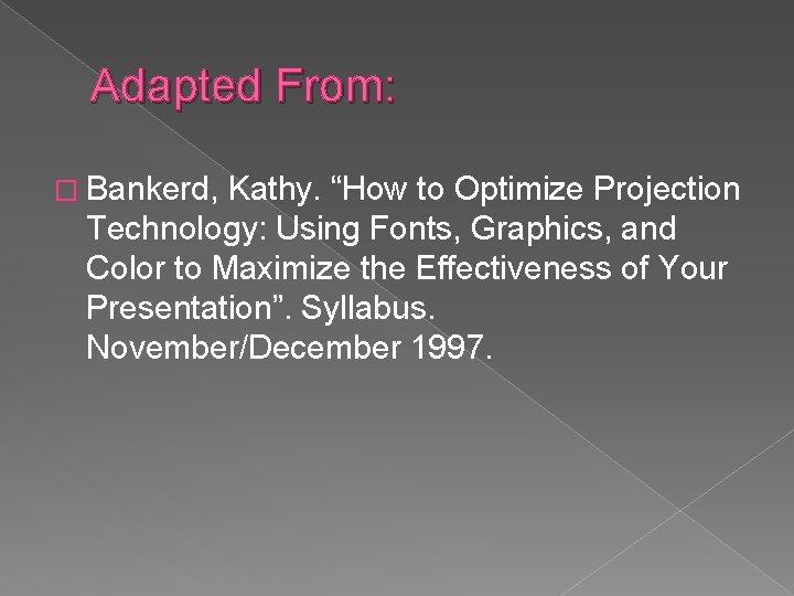 Adapted From: � Bankerd, Kathy. “How to Optimize Projection Technology: Using Fonts, Graphics, and
