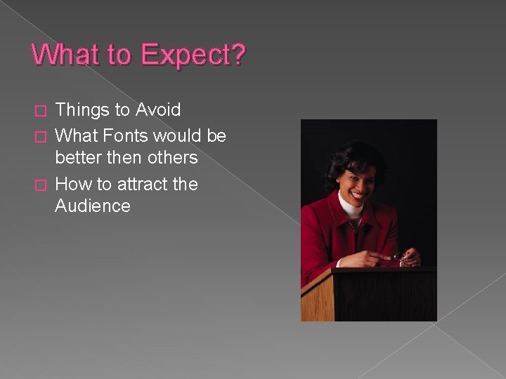 What to Expect? Things to Avoid � What Fonts would be better then others