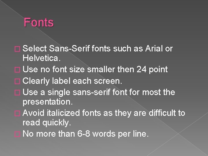 Fonts � Select Sans-Serif fonts such as Arial or Helvetica. � Use no font