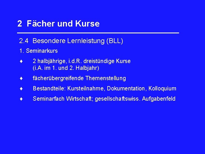 2 Fächer und Kurse _________________ 2. 4 Besondere Lernleistung (BLL) 1. Seminarkurs 2 halbjährige,