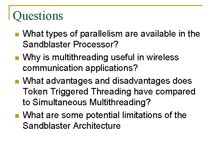 Questions n n What types of parallelism are available in the Sandblaster Processor? Why