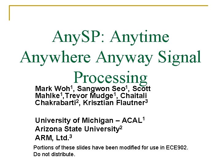 Any. SP: Anytime Anywhere Anyway Signal Processing Mark Woh , Sangwon Seo , Scott