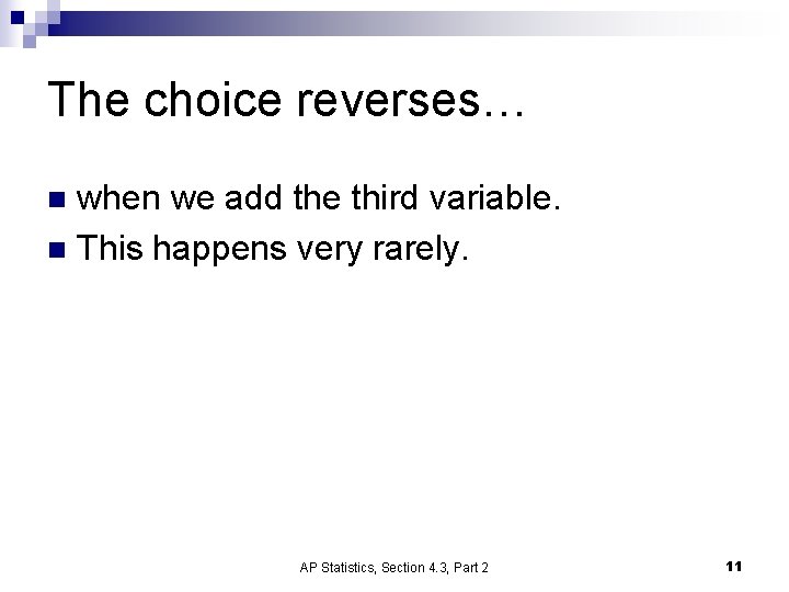 The choice reverses… when we add the third variable. n This happens very rarely.