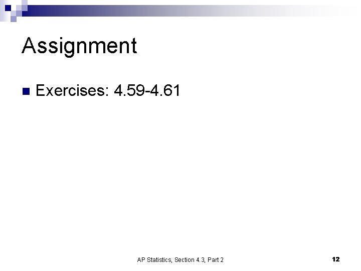 Assignment n Exercises: 4. 59 -4. 61 AP Statistics, Section 4. 3, Part 2