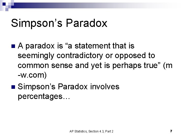 Simpson’s Paradox A paradox is “a statement that is seemingly contradictory or opposed to