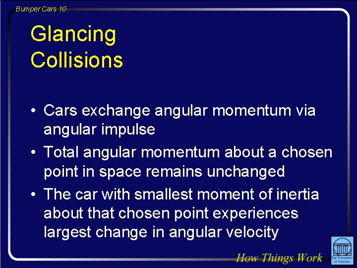 Bumper Cars 10 Glancing Collisions • Cars exchange angular momentum via angular impulse •