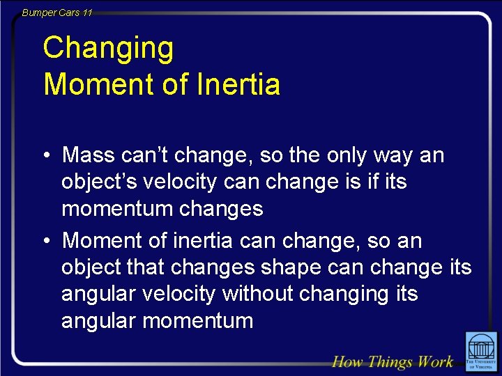 Bumper Cars 11 Changing Moment of Inertia • Mass can’t change, so the only