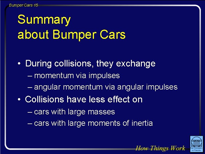 Bumper Cars 15 Summary about Bumper Cars • During collisions, they exchange – momentum