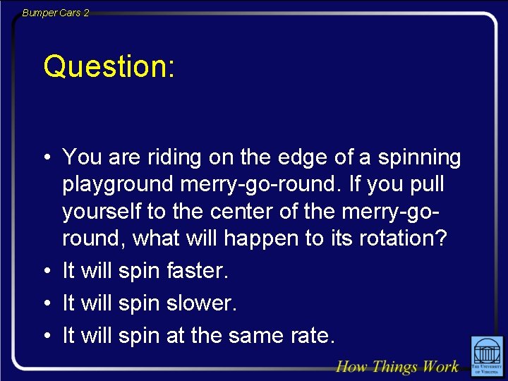 Bumper Cars 2 Question: • You are riding on the edge of a spinning