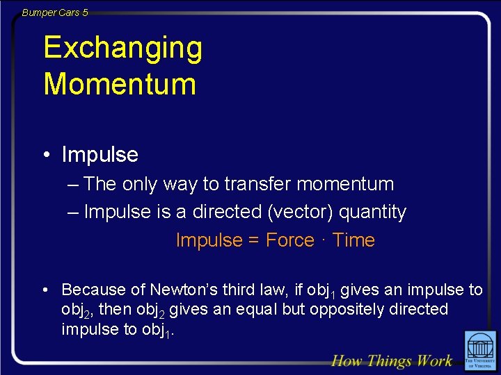 Bumper Cars 5 Exchanging Momentum • Impulse – The only way to transfer momentum