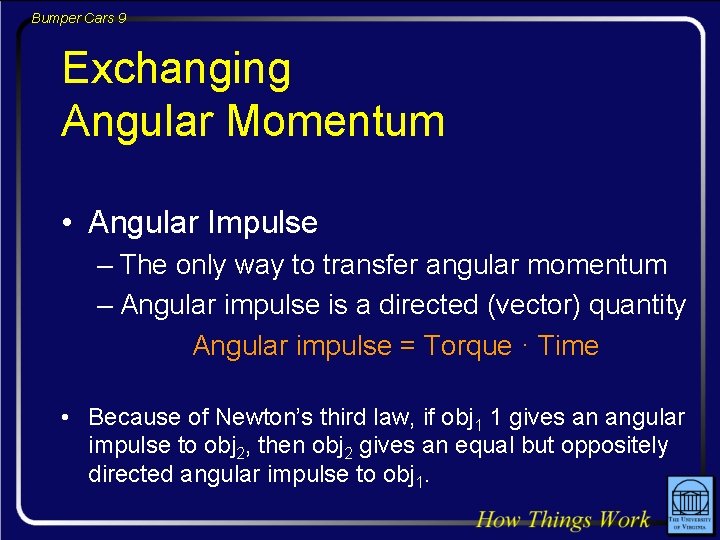 Bumper Cars 9 Exchanging Angular Momentum • Angular Impulse – The only way to