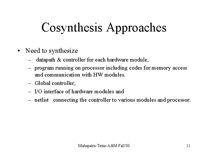 Cosynthesis Approaches • Need to synthesize – datapath & controller for each hardware module,