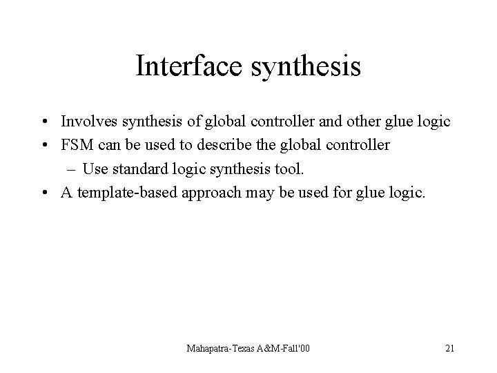 Interface synthesis • Involves synthesis of global controller and other glue logic • FSM