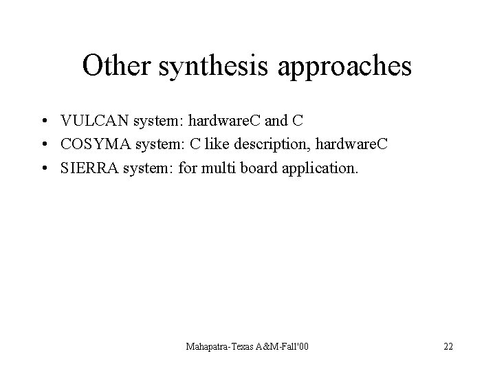 Other synthesis approaches • VULCAN system: hardware. C and C • COSYMA system: C