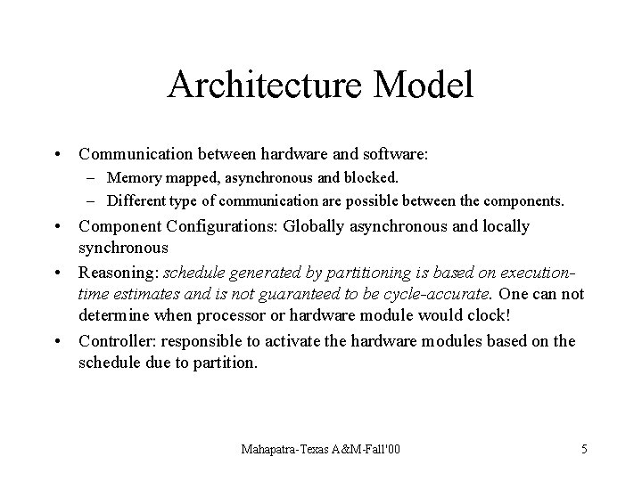 Architecture Model • Communication between hardware and software: – Memory mapped, asynchronous and blocked.