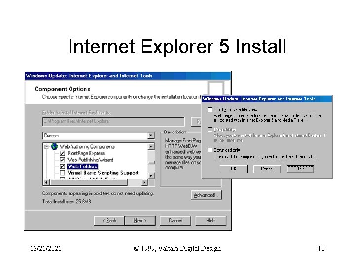 Internet Explorer 5 Install 12/21/2021 © 1999, Valtara Digital Design 10 