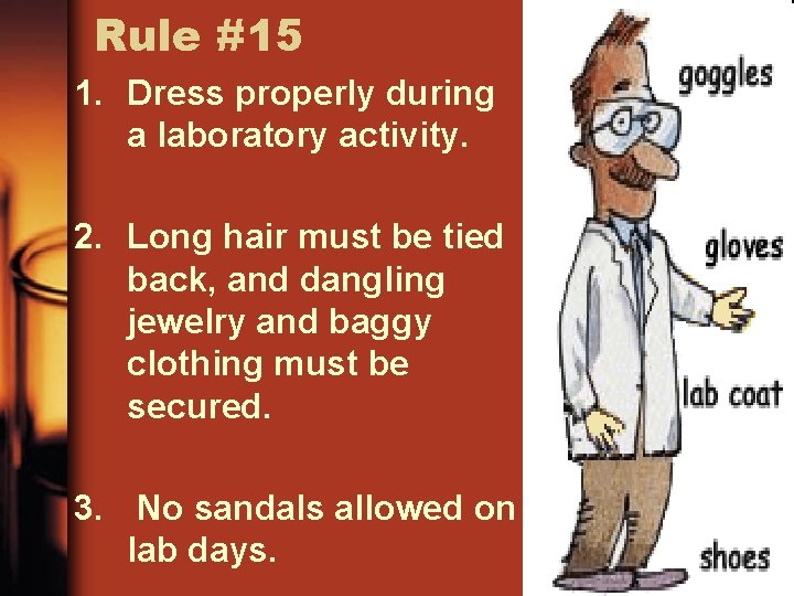 Rule #15 1. Dress properly during a laboratory activity. 2. Long hair must be