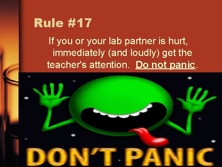 Rule #17 If you or your lab partner is hurt, immediately (and loudly) get