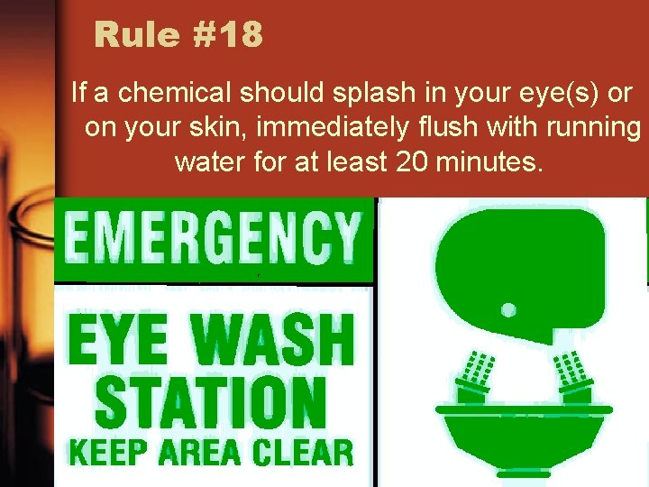 Rule #18 If a chemical should splash in your eye(s) or on your skin,