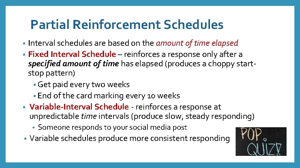 Partial Reinforcement Schedules Interval schedules are based on the amount of time elapsed •