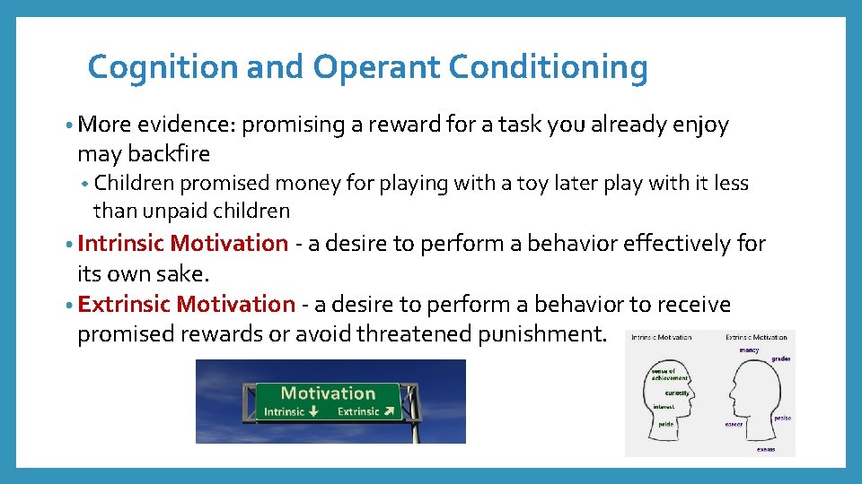 Cognition and Operant Conditioning • More evidence: promising a reward for a task you