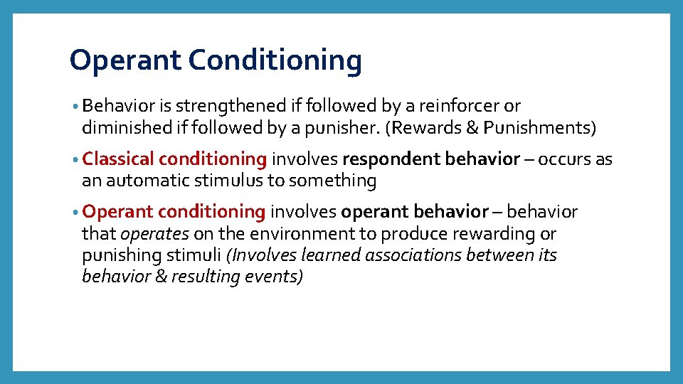 Operant Conditioning • Behavior is strengthened if followed by a reinforcer or diminished if