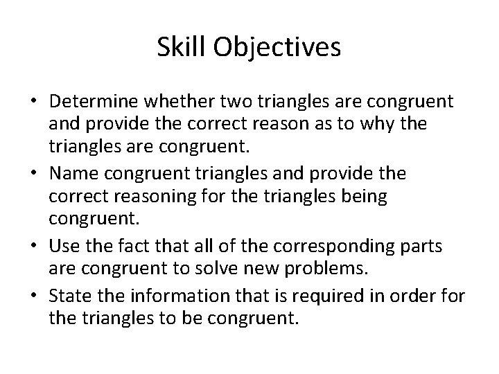 Skill Objectives • Determine whether two triangles are congruent and provide the correct reason