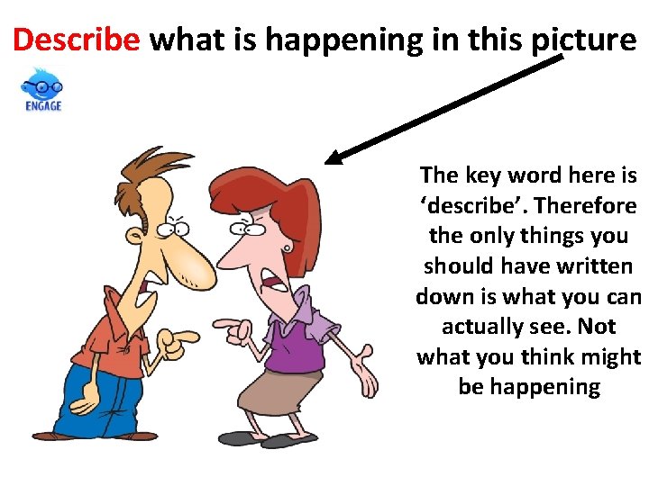 Describe what is happening in this picture The key word here is ‘describe’. Therefore Describe what is happening in this picture The key word here is ‘describe’. Therefore