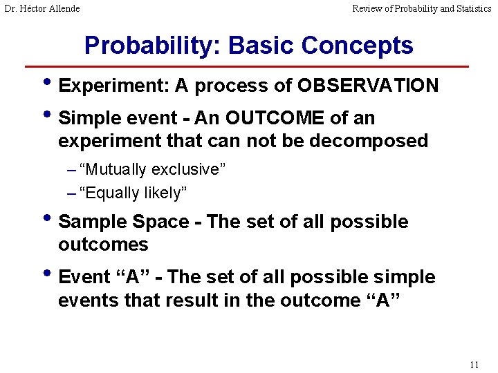 Dr. Héctor Allende Review of Probability and Statistics Probability: Basic Concepts • Experiment: A