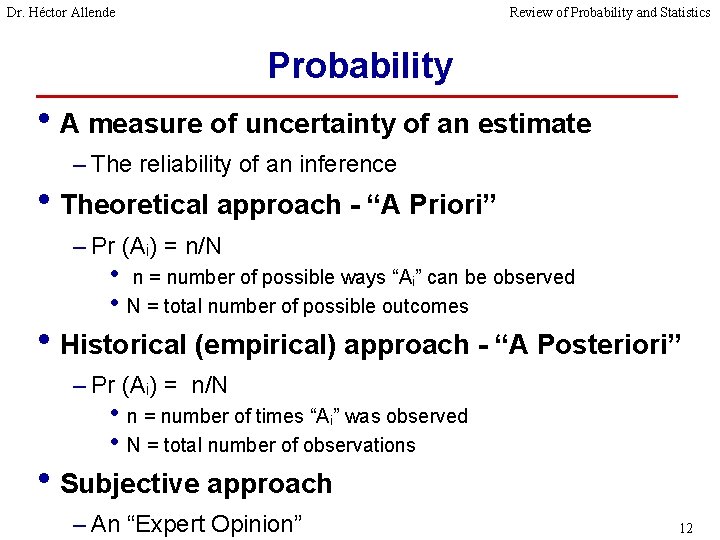 Dr. Héctor Allende Review of Probability and Statistics Probability • A measure of uncertainty