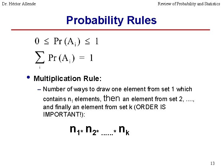 Dr. Héctor Allende Review of Probability and Statistics Probability Rules • Multiplication Rule: –