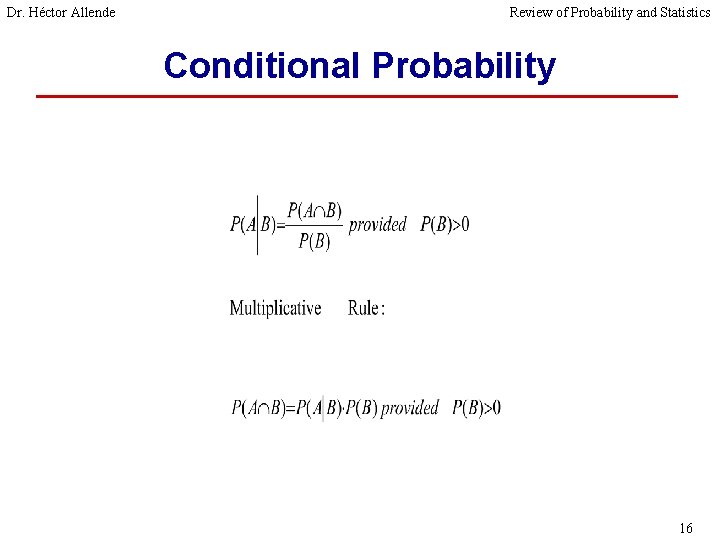 Dr. Héctor Allende Review of Probability and Statistics Conditional Probability 16 