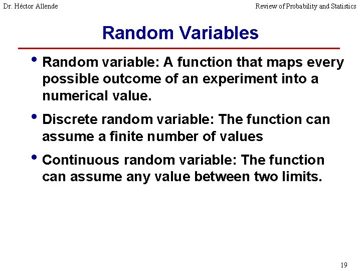 Dr. Héctor Allende Review of Probability and Statistics Random Variables • Random variable: A