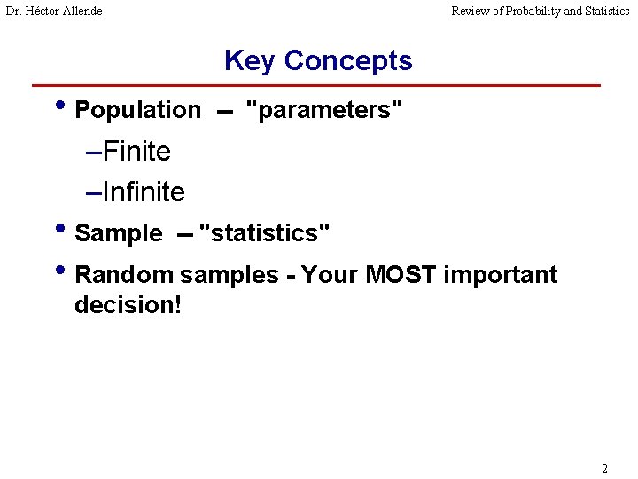 Dr. Héctor Allende Review of Probability and Statistics Key Concepts • Population -- "parameters"