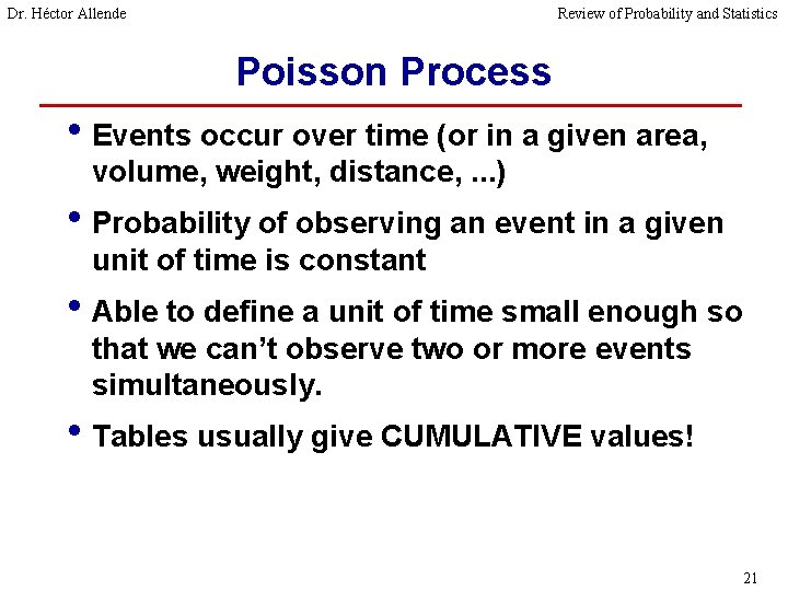 Dr. Héctor Allende Review of Probability and Statistics Poisson Process • Events occur over