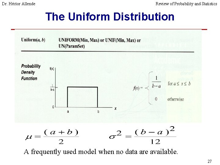 Dr. Héctor Allende Review of Probability and Statistics The Uniform Distribution A frequently used