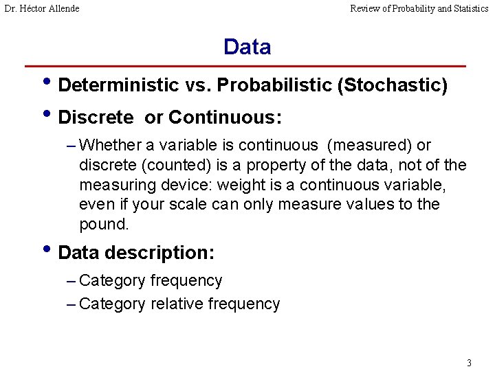 Dr. Héctor Allende Review of Probability and Statistics Data • Deterministic vs. Probabilistic (Stochastic)