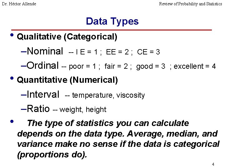 Dr. Héctor Allende Review of Probability and Statistics Data Types • Qualitative (Categorical) –Nominal