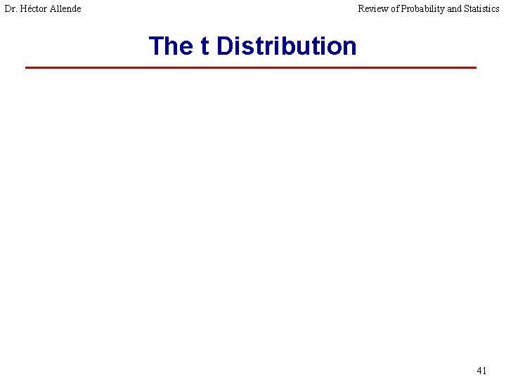 Dr. Héctor Allende Review of Probability and Statistics The t Distribution 41 