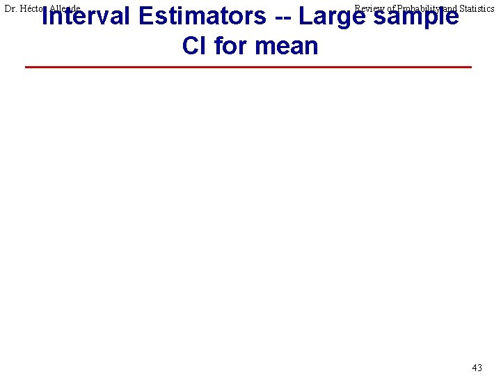 Interval Estimators -- Large sample CI for mean Dr. Héctor Allende Review of Probability